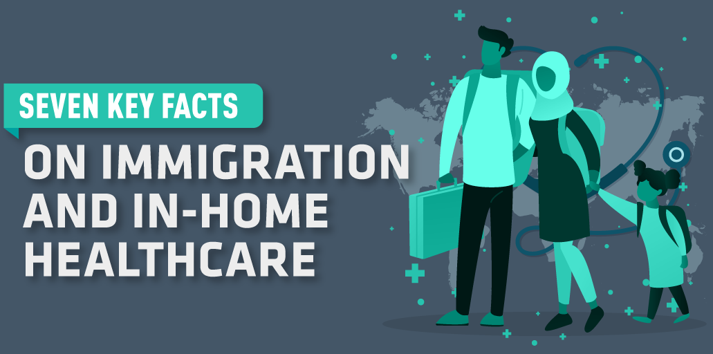 Seven Key Facts on Immigration and In-Home Healthcare