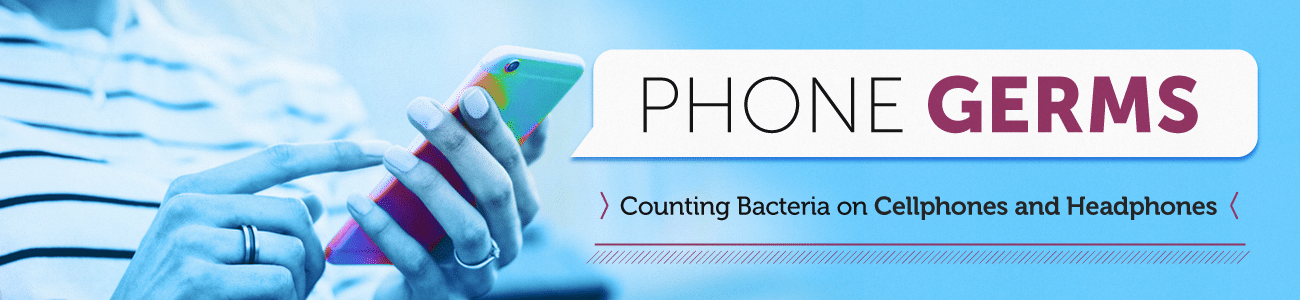 Germs on Your Phone: Counting Bacteria on Cell Phones and headphones