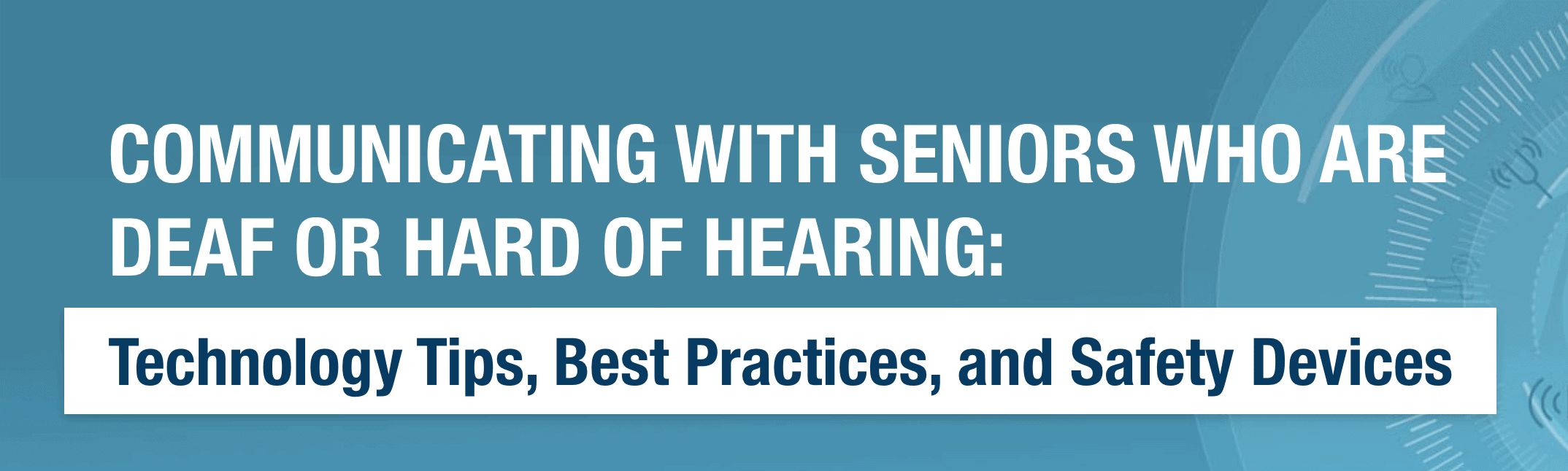 Communicating with Seniors Who Are Deaf or Hard of Hearing Technology